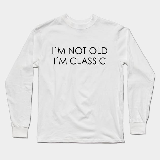 I´M NOT OLD, I´M CLASSIC Long Sleeve T-Shirt by Oyeplot